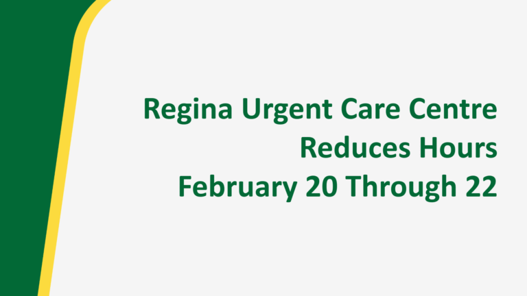 Regina Urgent Care Centre Reduces Hours February 20 Through 22